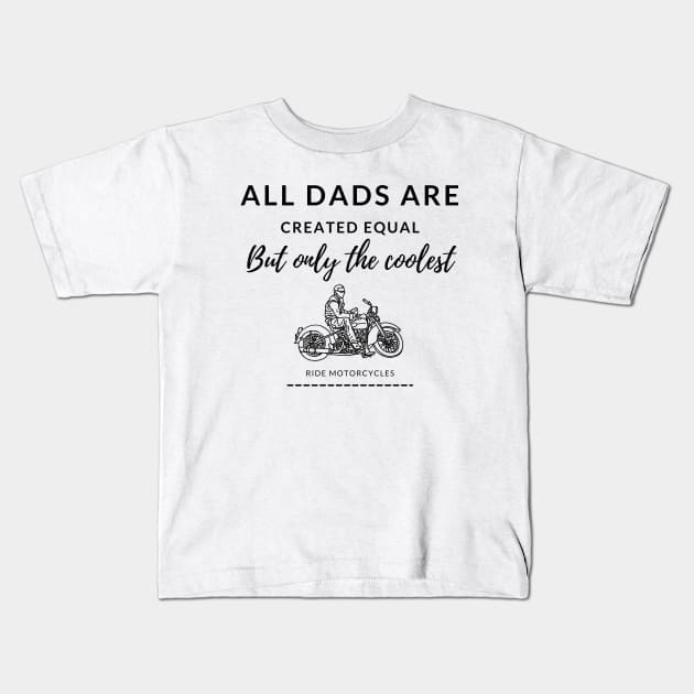 All dads are created equal, but only the coolest, ride motorcycles, cool dad Kids T-Shirt by Lekrock Shop